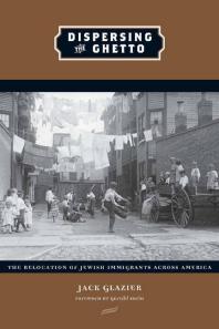 Dispersing The Ghetto The Relocation Of Jewish Immigrants Across America 1st Edition Jack Glazier