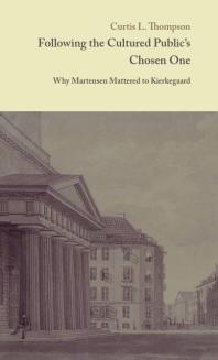 Following The Cultured Publics Chosen One Why Martensen Mattered To Kierkegaard Curtis L Thompson