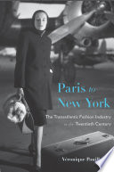 Paris To New York The Transatlantic Fashion Industry In The Twentieth Century Vronique Pouillard