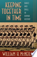 Keeping Together In Time Dance And Drill In Human History William H Mcneill