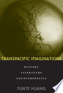 Transpacific Imaginations History Literature Counterpoetics Yunte Huang