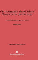 The Geographical And Ethnic Names In The Thithriks Saga A Study In Germanic Heroic Legend William Jacob Paff