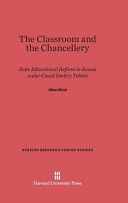 The Classroom And The Chancellery State Educational Reform In Russia Under Count Dmitry Tolstoi Allen Sinel