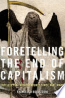 Foretelling The End Of Capitalism Intellectual Misadventures Since Karl Marx Francesco Boldizzoni