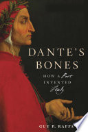 Dantes Bones How A Poet Invented Italy Guy P Raffa
