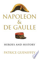 Napoleon And De Gaulle Heroes And History Patrice Gueniffey