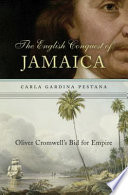 The English Conquest Of Jamaica Oliver Cromwells Bid For Empire Carla Gardina Pestana