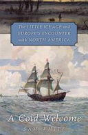 A Cold Welcome The Little Ice Age And Europes Encounter With North America Sam White