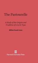 The Pastourelle A Study Of The Origins And Traditions Of A Lyric Type William Powell Jones