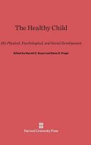 The Healthy Child His Physical Psychological And Social Development Harold C Stuart