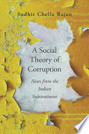 A Social Theory Of Corruption Notes From The Indian Subcontinent Sudhir Chella Rajan