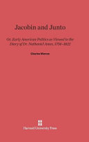 Jacobin And Junto Or Early American Politics As Viewed In The Diary Of Dr Nathaniel Ames 17581822 Charles Warren