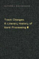 Track Changes A Literary History Of Word Processing Matthew G Kirschenbaum