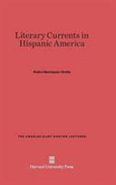 Literary Currents In Hispanic America Pedro Henrquezurea