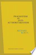 Pragmatism As Antiauthoritarianism Richard Rorty