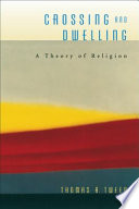 Crossing And Dwelling A Theory Of Religion Thomas A Tweed