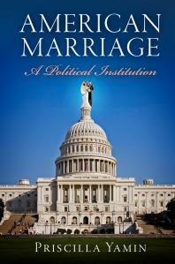 American Marriage A Political Institution 1st Edition Priscilla Yamin