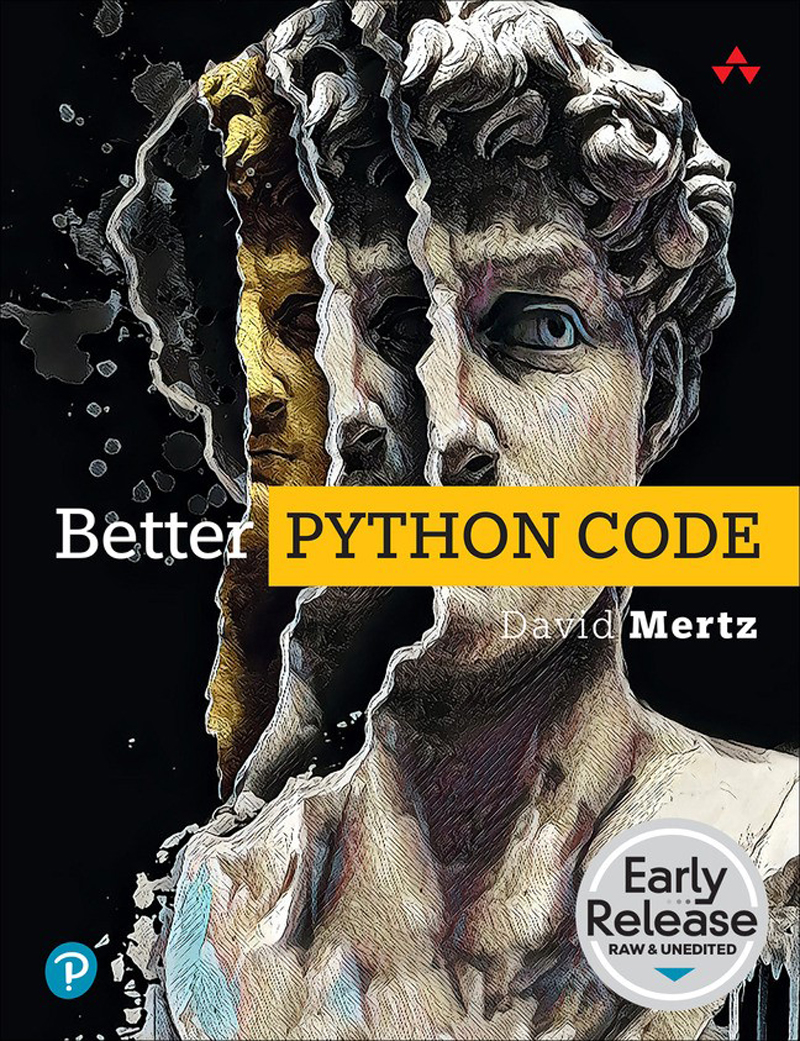 Better Python Code A Guide For Aspiring Experts Early Release David Mertz