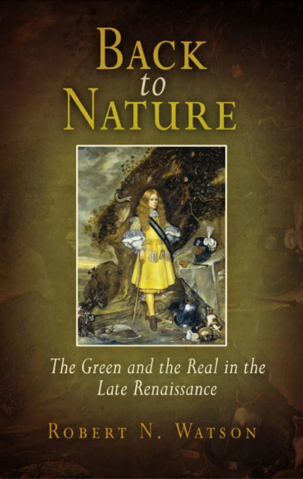 Back To Nature The Green And The Real In The Late Renaissance 1st Edition Robert Watson