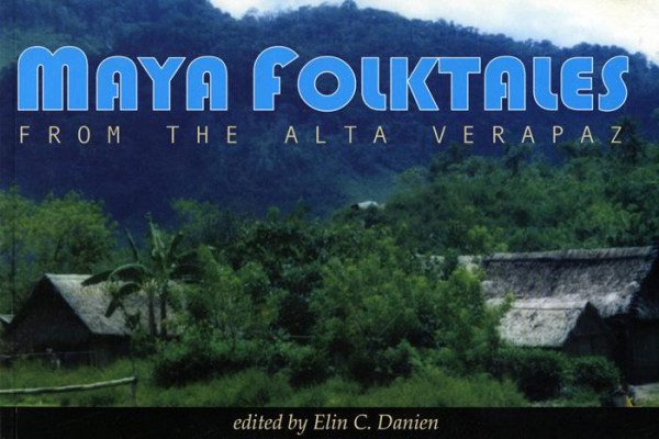 Maya Folktales From The Alta Verapaz 1st Edition Elin C Danien