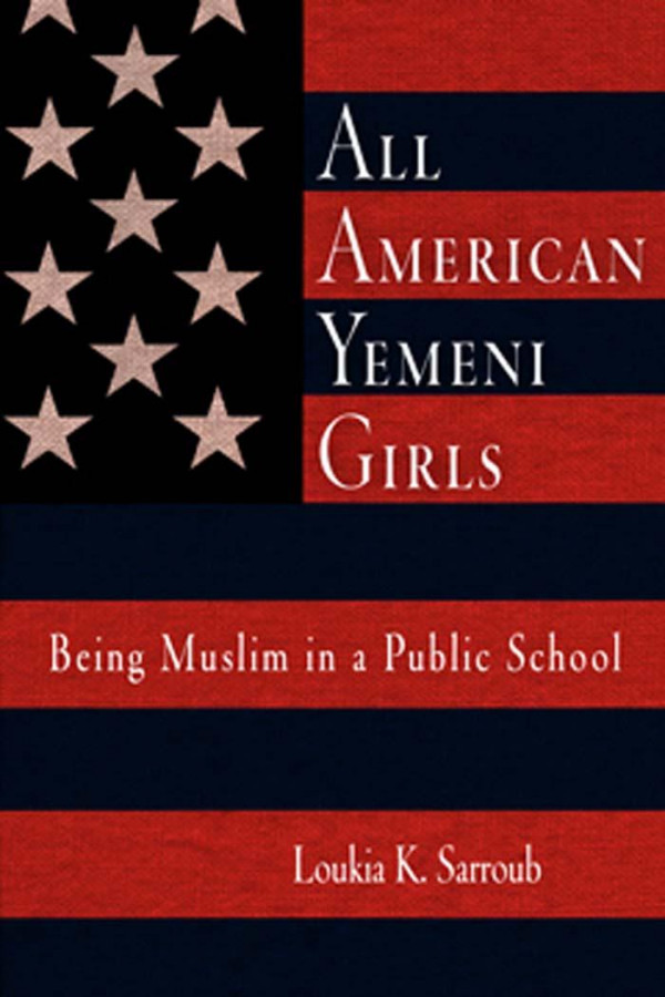 All American Yemeni Girls Being Muslim In A Public School 1st Edition Loukia K Sarroub