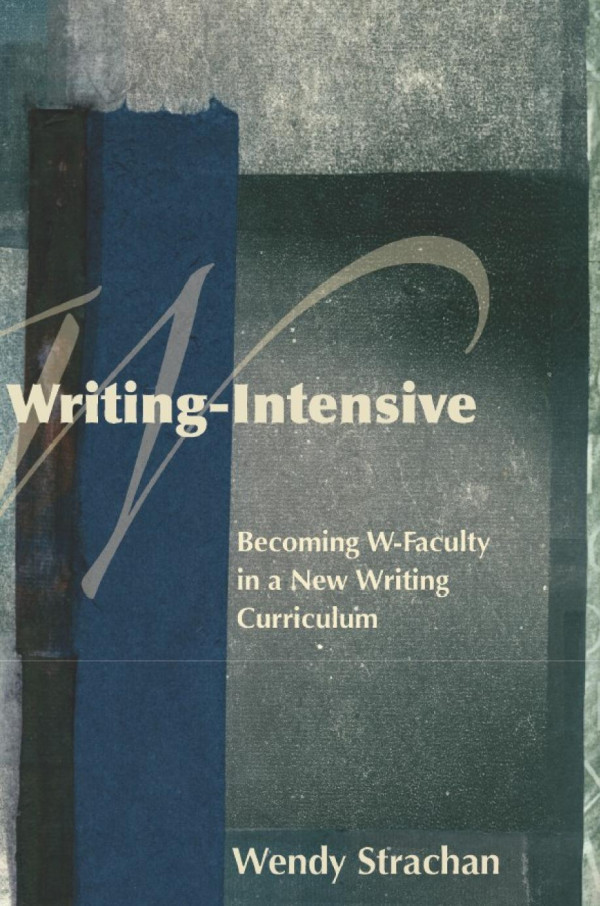 Writingintensive Becoming Wfaculty In A New Writing Curriculum Wendy Strachan