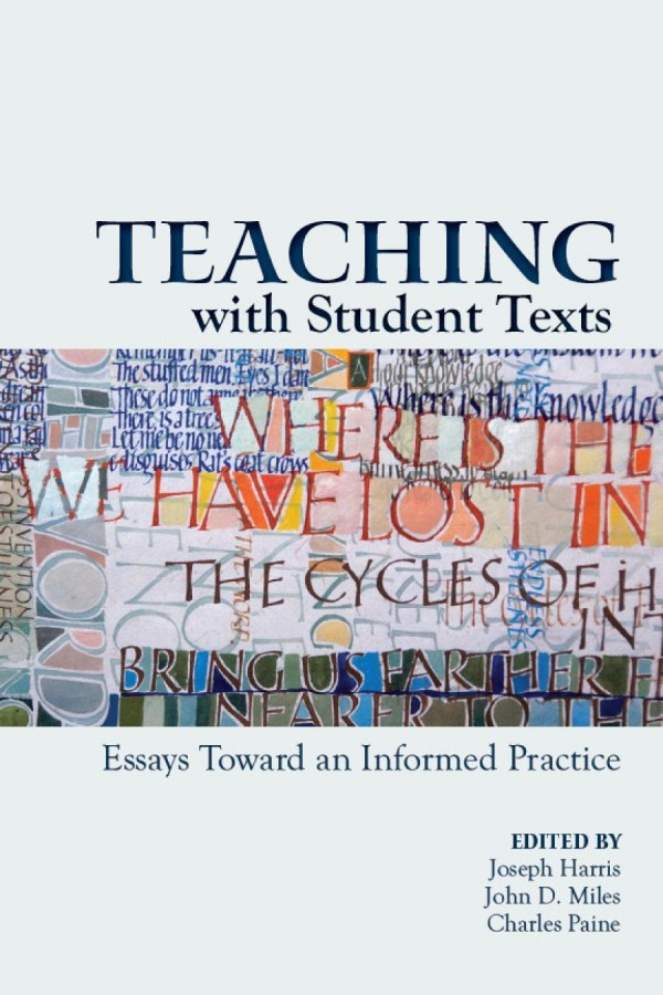 Teaching With Student Texts Essays Toward An Informed Practice Joseph Harris John D Miles Charles Paine