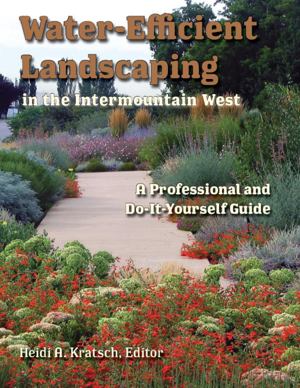 Waterefficient Landscaping In The Intermountain West A Professional And Doityourself Guide Heidi Kratsch