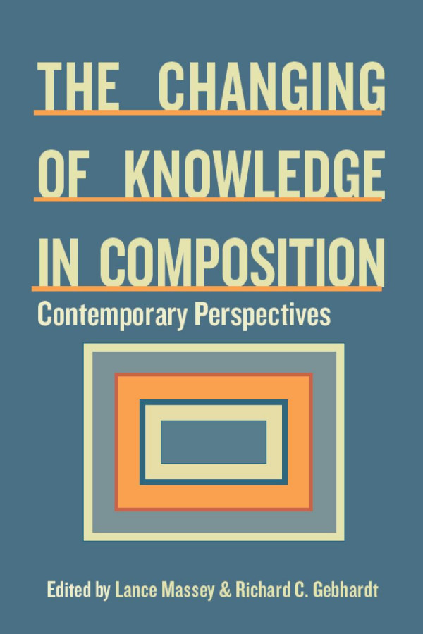 Changing Of Knowledge In Composition Contemporary Perspectives Lance Massey Richard C Gephardt