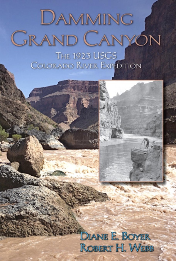 Damming Grand Canyon The 1923 Usgs Colorado River Expedition Diane E Boyer Robert H Webb Michael Collier