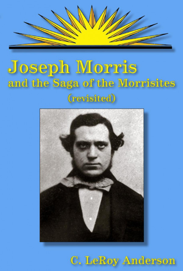 Joseph Morris And The Saga Of The Morrisites Revisited C Leroy Anderson