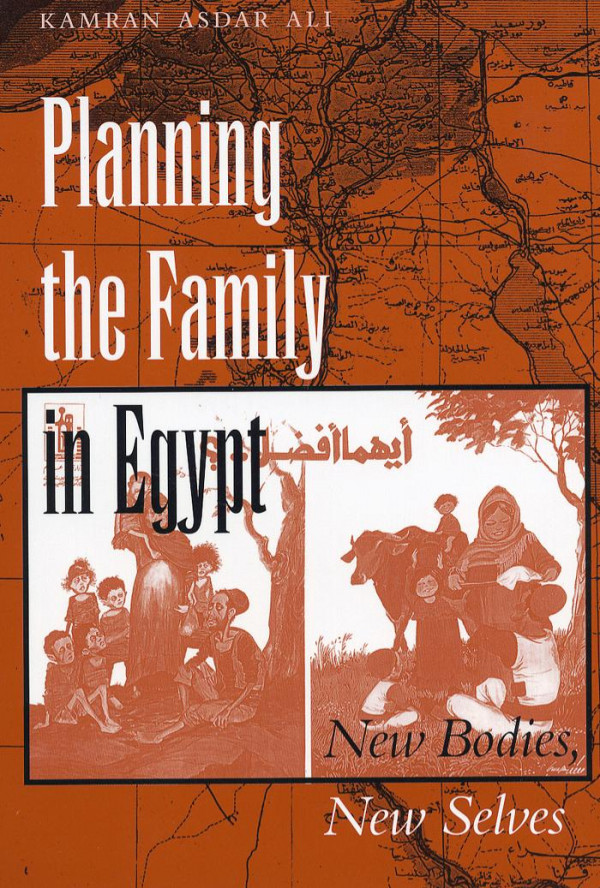 Planning The Family In Egypt New Bodies New Selves 1st Edition Kamran Asdar Ali