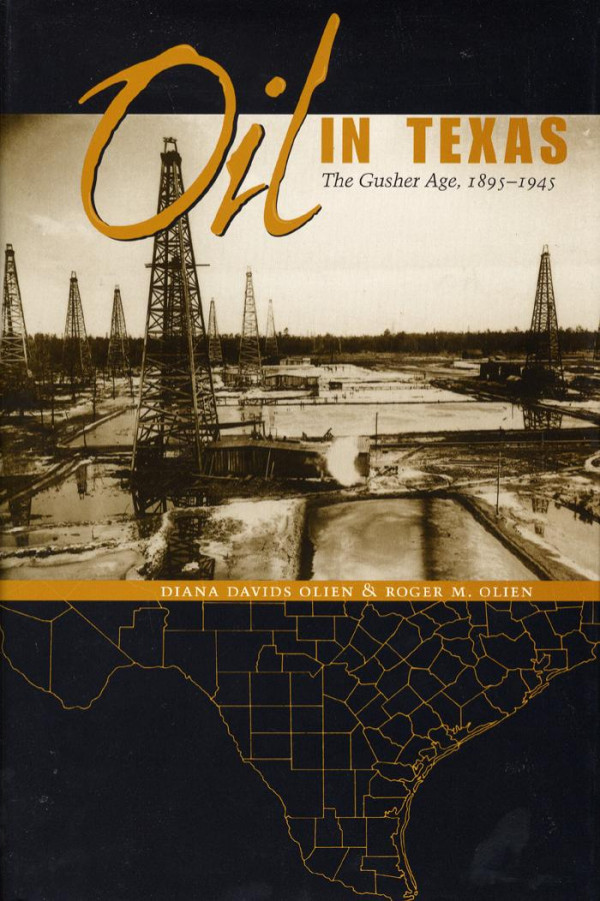 Oil In Texas The Gusher Age 18951945 1st Edition Diana Davids Hinton Roger M Olien