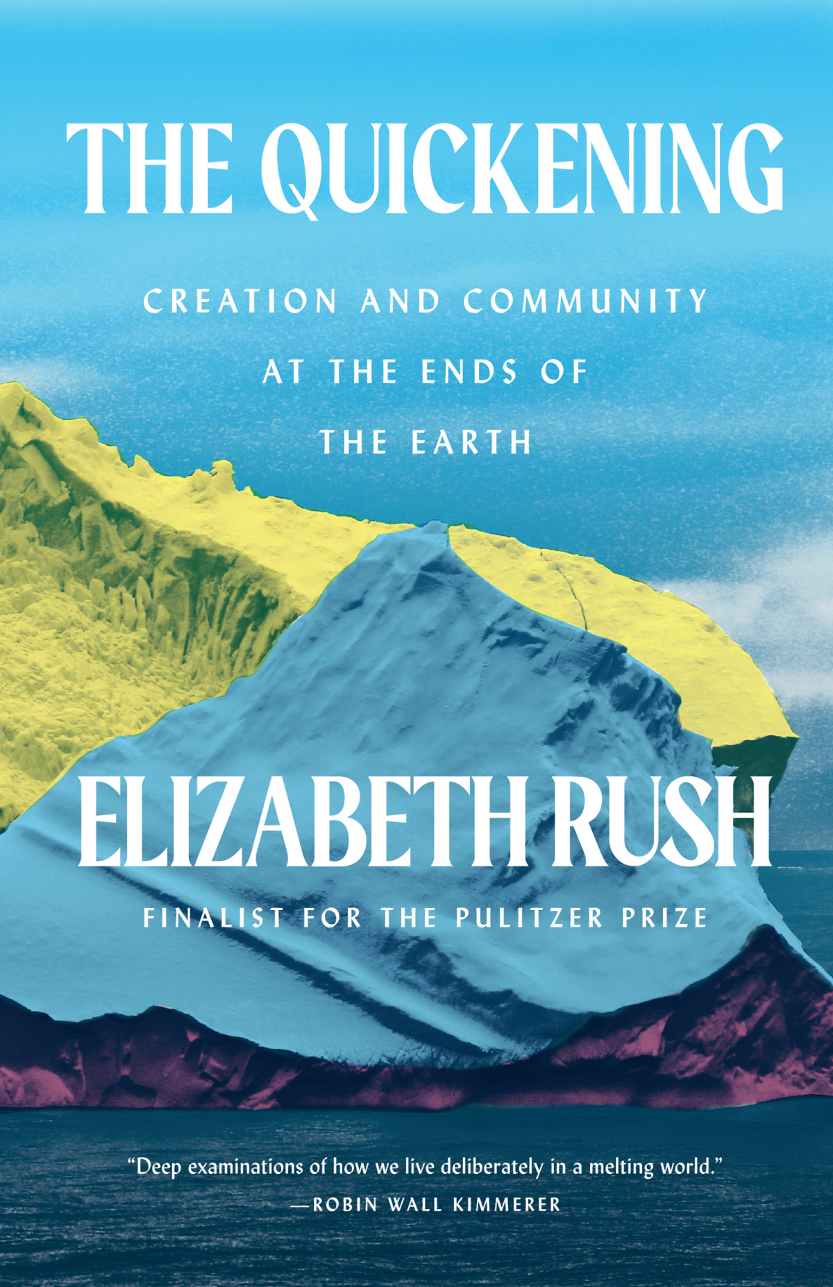 The Quickening Creation And Community At The Ends Of The Earth Elizabeth Rush