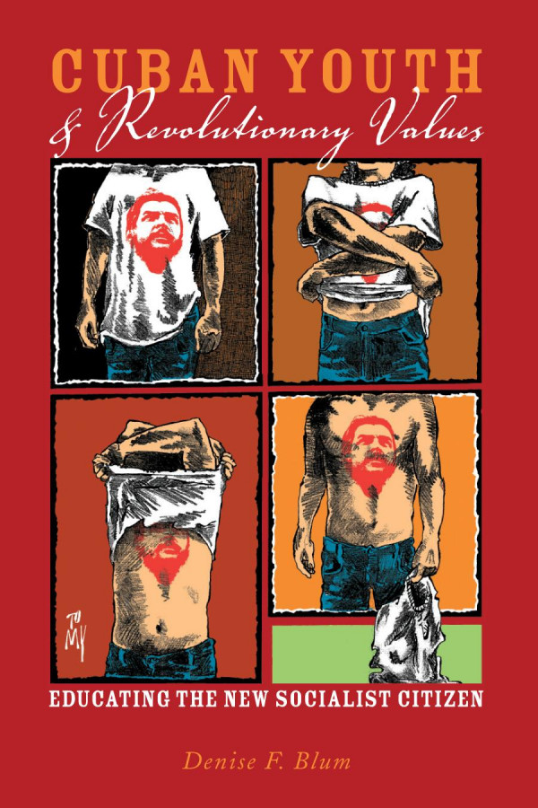 Cuban Youth And Revolutionary Values Educating The New Socialist Citizen 1st Edition Denise F Blum