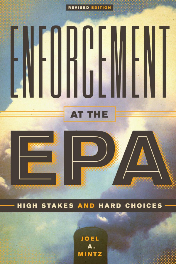 Enforcement At The Epa High Stakes And Hard Choices Revised Edition 2nd Edition Joel A Mintz
