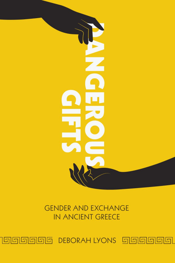 Dangerous Gifts Gender And Exchange In Ancient Greece 1st Edition Deborah Lyons