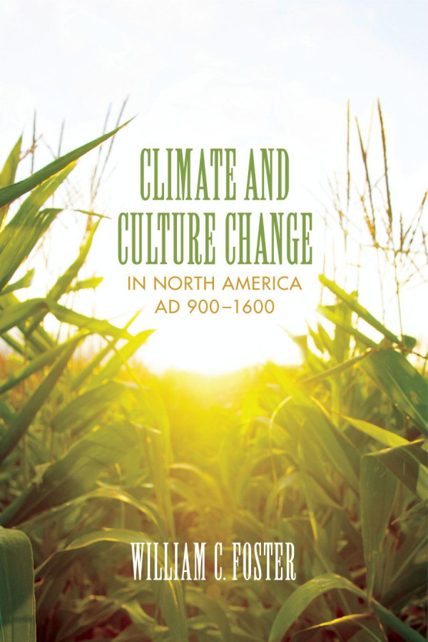 Climate And Culture Change In North America Ad 9001600 1st Edition William C Foster