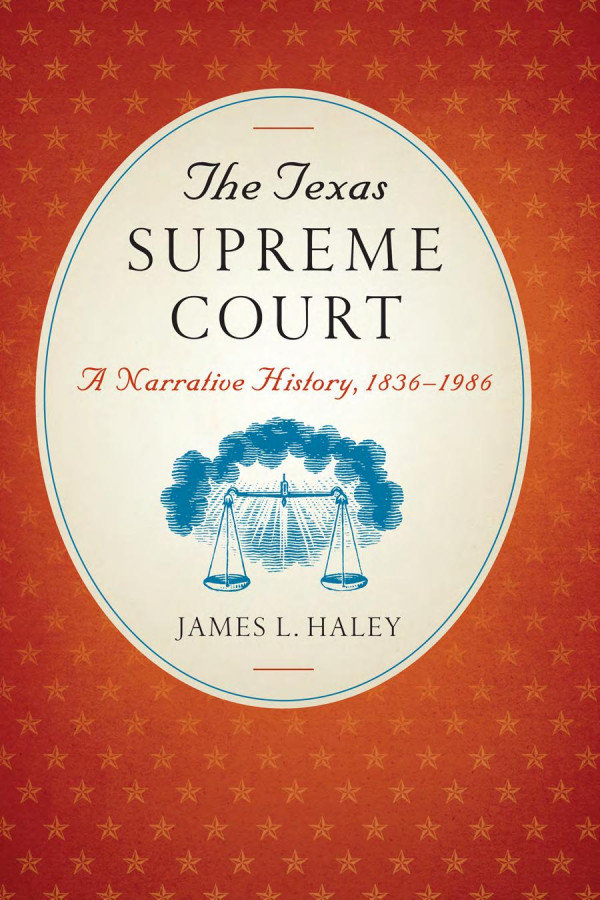 The Texas Supreme Court A Narrative History 18361986 1st Edition James L Haley
