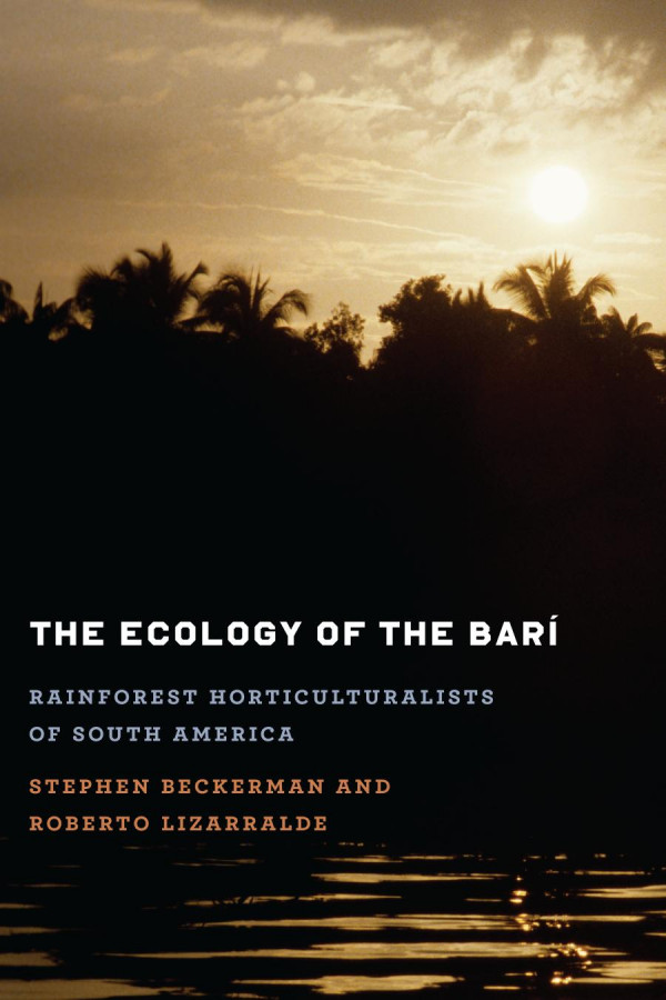 The Ecology Of The Bar Rainforest Horticulturalists Of South America 1st Edition Stephen Beckerman Roberto Lizarralde
