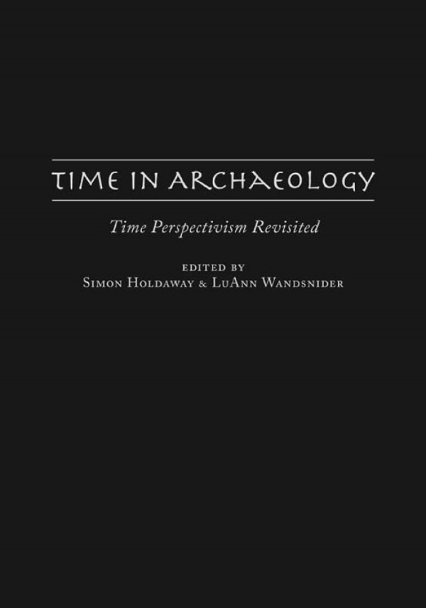 Time In Archaeology Time Perspectivism Revisited 1st Edition Simon Holdaway