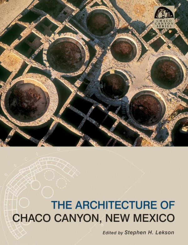 The Architecture Of Chaco Canyon New Mexico 1st Edition Stephen H Lekson