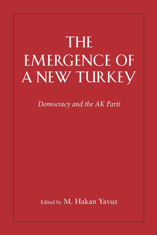 The Emergence Of A New Turkey Islam Democracy And The Ak Parti 1st Edition M Hakan Yavuz