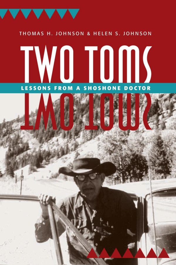 Two Toms Lessons From A Shoshone Doctor 1st Edition Thomas H Johnson Helen S Johnson