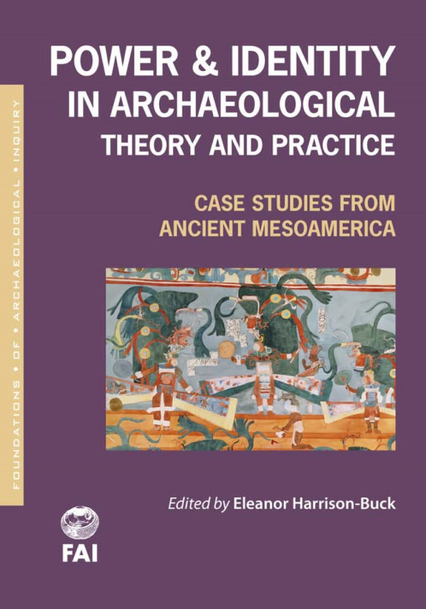 Power And Identity In Archaeological Theory And Practice Case Studies From Ancient Mesoamerica 1st Edition Eleanor Harrisonbuck