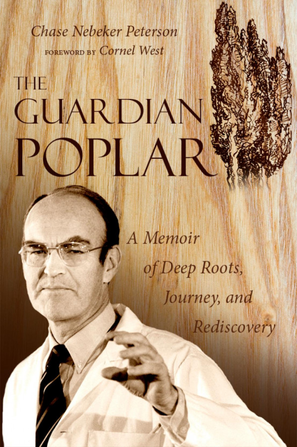 The Guardian Poplar A Memoir Of Deep Roots Journey And Rediscovery 1st Edition Chase Nebeker Peterson Cornel West