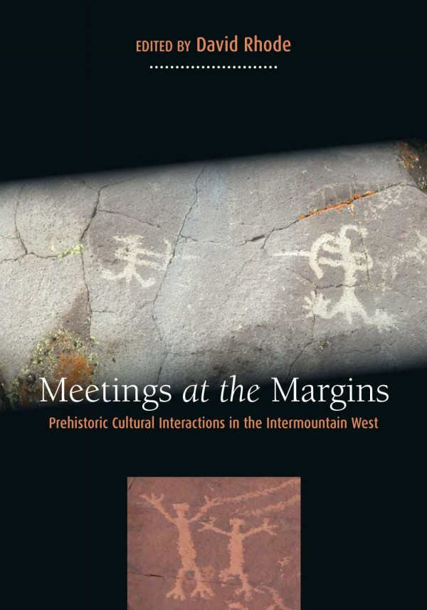 Meetings At The Margins Prehistoric Cultural Interactions In The Intermountain West 1st Edition David Rhode