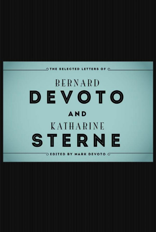 The Selected Letters Of Bernard Devoto And Katharine Sterne 1st Edition Mark Devoto