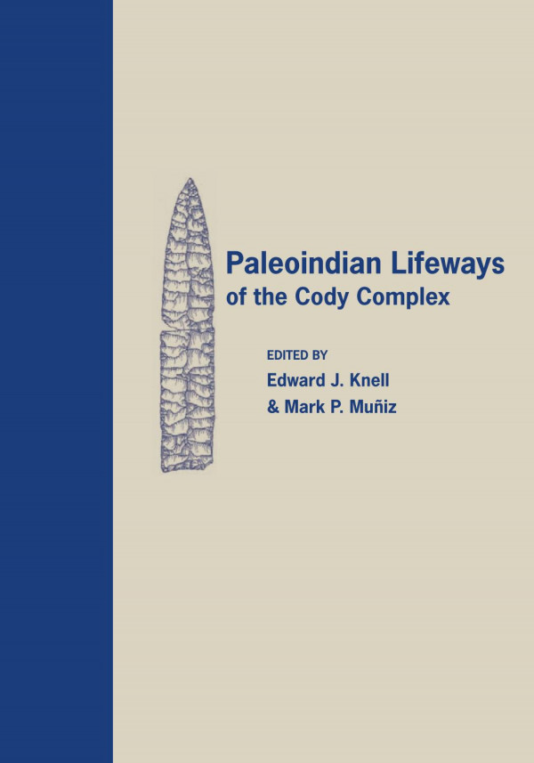 Paleoindian Lifeways Of The Cody Complex 1st Edition Edward J Knell Mark P Muiz Mark P Muiz