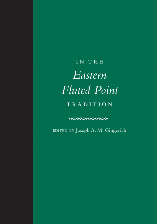In The Eastern Fluted Point Tradition 1st Edition Joseph A M Gingerich